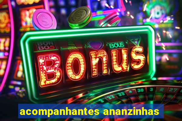 acompanhantes ananzinhas